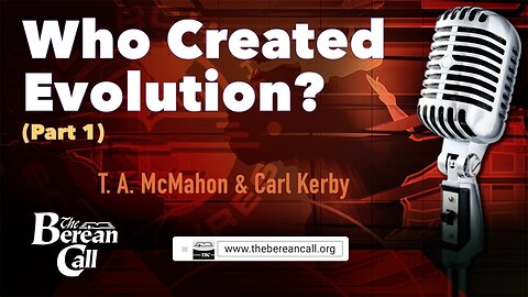 Who Created Evolution? with Carl Kerby (Part 1)