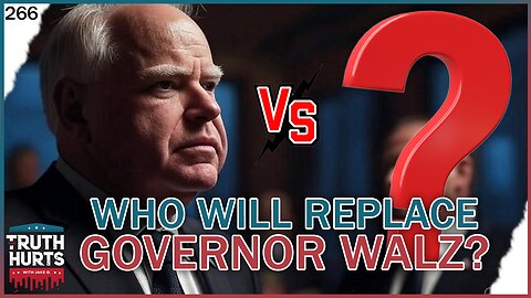 Truth Hurts #266 - Who Will Replace Governor Tim Walz?