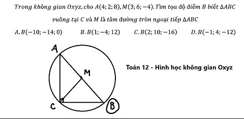 Toán 12: Trong không gian Oxyz,cho A(4;2;8),M(3;6;-4).Tìm tọa độ điểm B biết ∆ABC vuông tại C