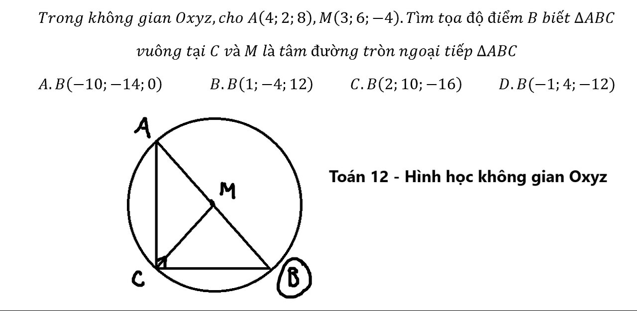 Toán 12: Trong không gian Oxyz,cho A(4;2;8),M(3;6;-4).Tìm tọa độ điểm B biết ∆ABC vuông tại C