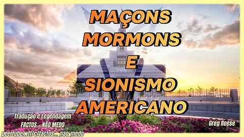🔥🎬MAÇONS MÓRMONS E SIONISMO AMERICANO (GREG REESE)🔥🎬