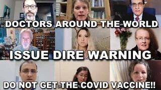 DOCTORS AROUND THE WORLD ISSUE DIRE WARNING; DO NOT GET THE COVID VACCINE!!