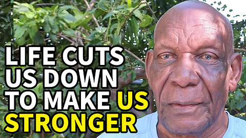 Life Cuts us Down to Make us Stronger