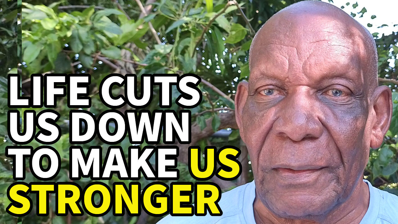 Life Cuts us Down to Make us Stronger