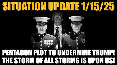 Situation Update 1/15/25 - Pentagon Plot To Undermine Trump! The Storm of All Storms is Upon Us!