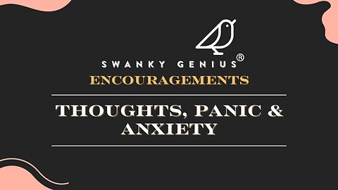 Ep 37 - Thoughts, Panic & Anxiety | Swanky Genius: Encouragements