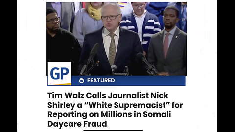 Tim Walz Calls Journalist Nick Shirley a “White Supremacist” for Reporting on Somali Daycare Fraud