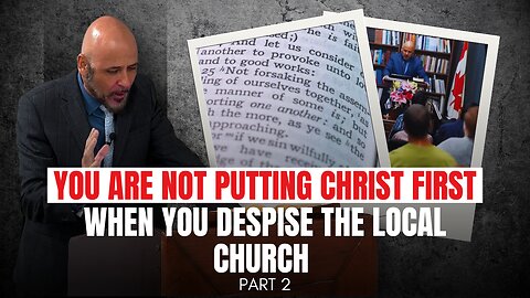 YOU ARE NOT PUTTING CHRIST FIRST WHEN YOU DESPISE THE LOCAL CHURCH (Part 2)