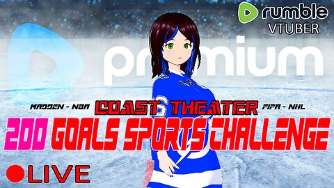 (VTUBER) - COAST THEATER 200 GOAL SPORTS CHALLENGE - MADDEN - NBA - FIFA - NHL - RUMBLE PREMIUM