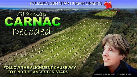 CARNAC MEGALITHIC STAR MAP IN BRITTANY FRANCE DECODED - WAYNE HERSCHEL PLEIADES HUMAN ORIGINS