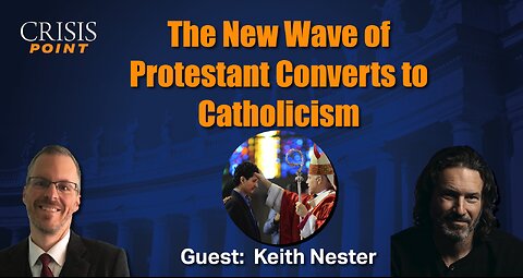 The New Wave of Protestant Converts to Catholicism (Guest: Keith Nester)