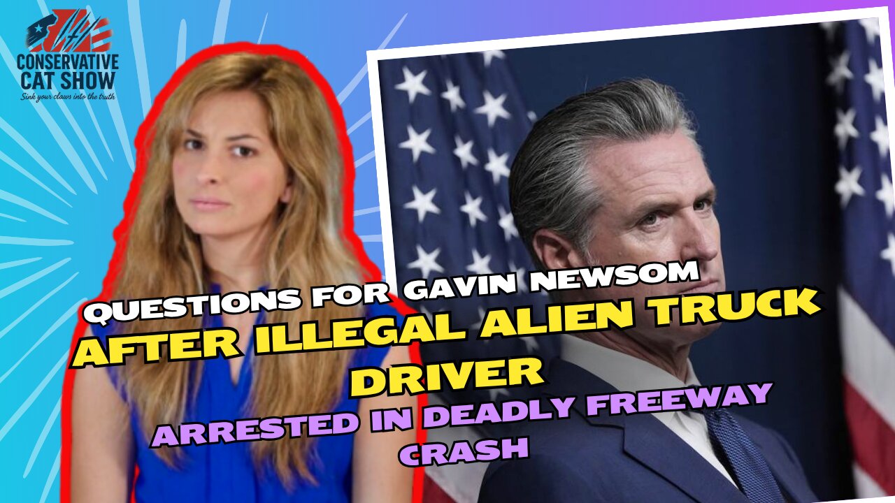 Questions for Gavin Newsom After Illegal Alien Truck Driver Arrested in Deadly Freeway Crash