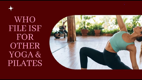 **Video Title: Navigating ISF for Yoga and Pilates: A Guide for Importers!**