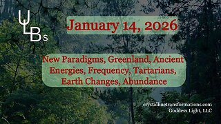 01-14-26 New Paradigms, Greenland, Ancient Energies, Frequency, Tartarians, Earth Changes, Abundance