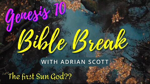 Genesis 10 - Bible Break With Adrian Scott - Truth And Testimony The Broadcast