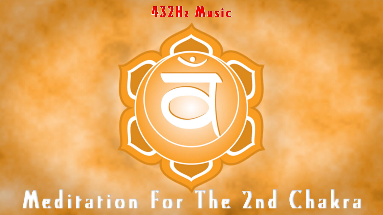 432Hz Music _ Meditation Music For The 2nd Chakra