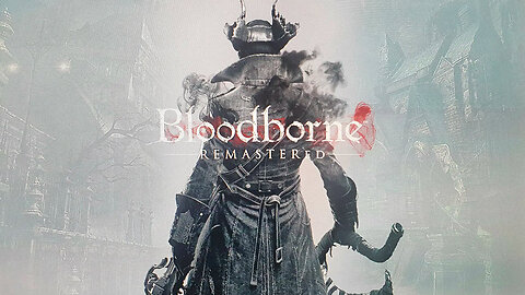 Bloodborne Remastered Gameplay💀☠️☣️