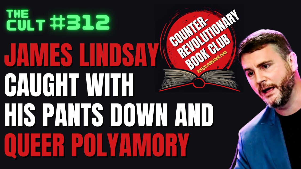 The Cult #312: James Lindsay Caught With His Pants Down and Queer Polyamory Literature Review