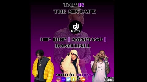 Tap In The Mixtape | Hip Hop , Amapiano , Dancehall | @DjKyzz