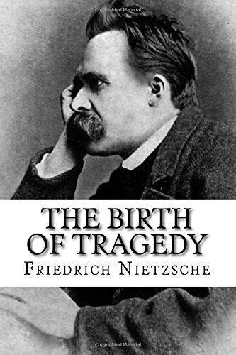 The Birth of Tragedy by Friedrich Nietzsche | Summary and Critique