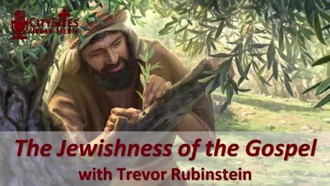 The Jewishness of the Gospel with Trevor Rubinstein