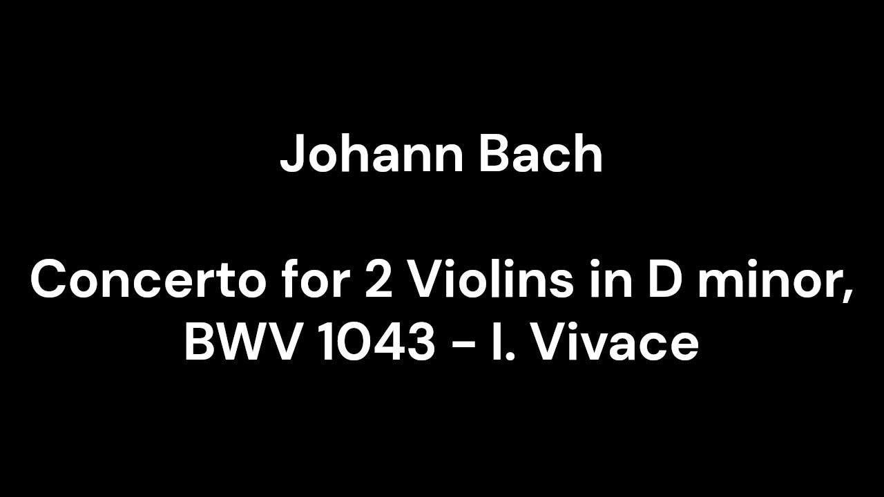 Concerto for 2 Violins in D minor, BWV 1043 - I. Vivace