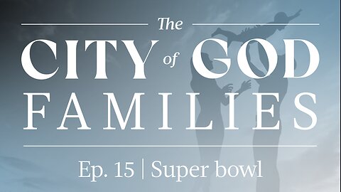 The City of God Families | Ep. 15 – How Christian Families Should Approach the Super Bowl