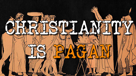 Christianity is PAGAN...