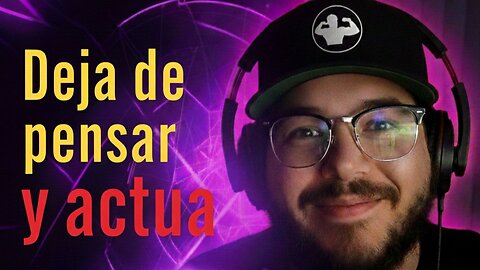 Deja de pensar y actua. Audio motivación con Pasa el rato con Armandito