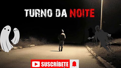 9 HISTÓRIAS DE TERROR - TURNO DA NOITE
