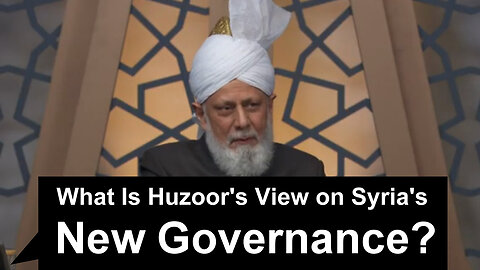 What Is Huzoor's View on Syria's New Governance?