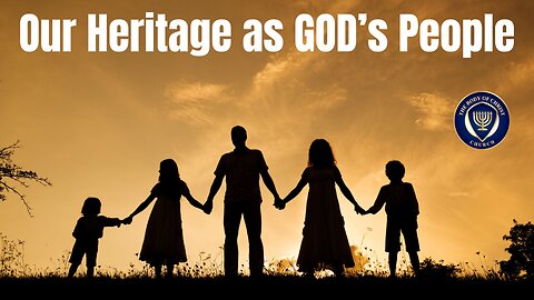 Our Heritage as GOD's Chosen People
