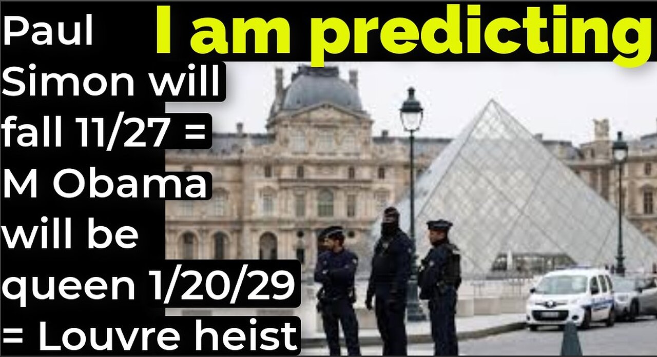 I am predicting: Paul Simon will fall 11/27, M Obama will be queen 1/20/29 = Paris Louvre heist