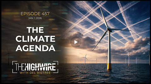 Episode 457: THE CLIMATE AGENDA | The High Wire w/ Del Bigtree