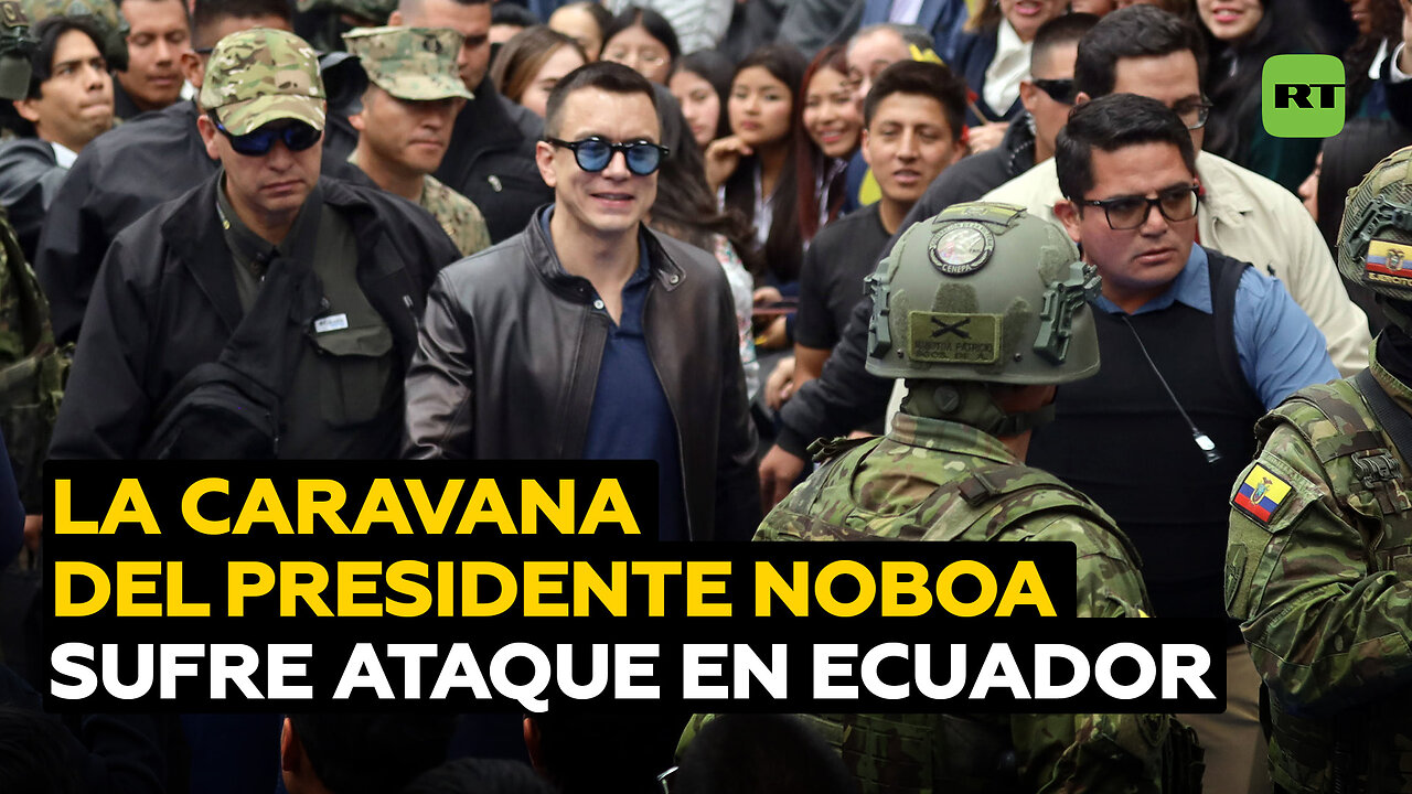 La caravana del presidente Noboa, atacada en Ecuador