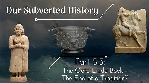 [Part 5.3] Conspiracy? Our Subverted History - The Oera Linda Book - The End of Tradition?