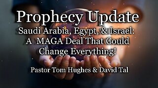 Prophecy Update: Saudi Arabia, Egypt, & Israel: A MAGA Deal That Could Change Everything!