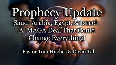 Prophecy Update: Saudi Arabia, Egypt, & Israel: A MAGA Deal That Could Change Everything!