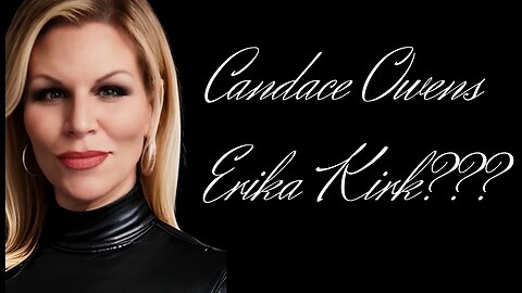 Candace Owens sat w/ Erika Kirk… AND