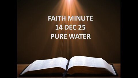 FAITH MINUTE - PURE WATER - 14-DEC-25