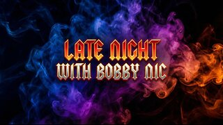 Late Night with Bobby Nic 191