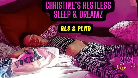 📽️Restless Sleep 😴 Feb 22, 2024 (PLMD) Snoring!