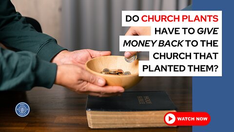 Do church plants have to give money back to the church that planted them?