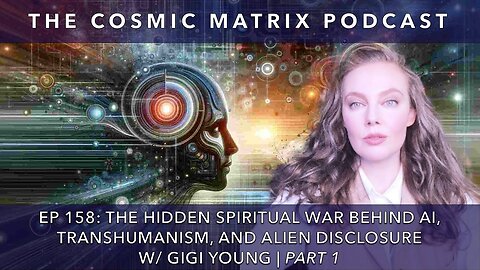 The Hidden Spiritual War Behind AI, Transhumanism, and Alien Disclosure w/ Gigi Young