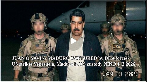 JUAN O SAVIN- MADURO CAPTURED by DEA US forces- NINO 1 3 2026