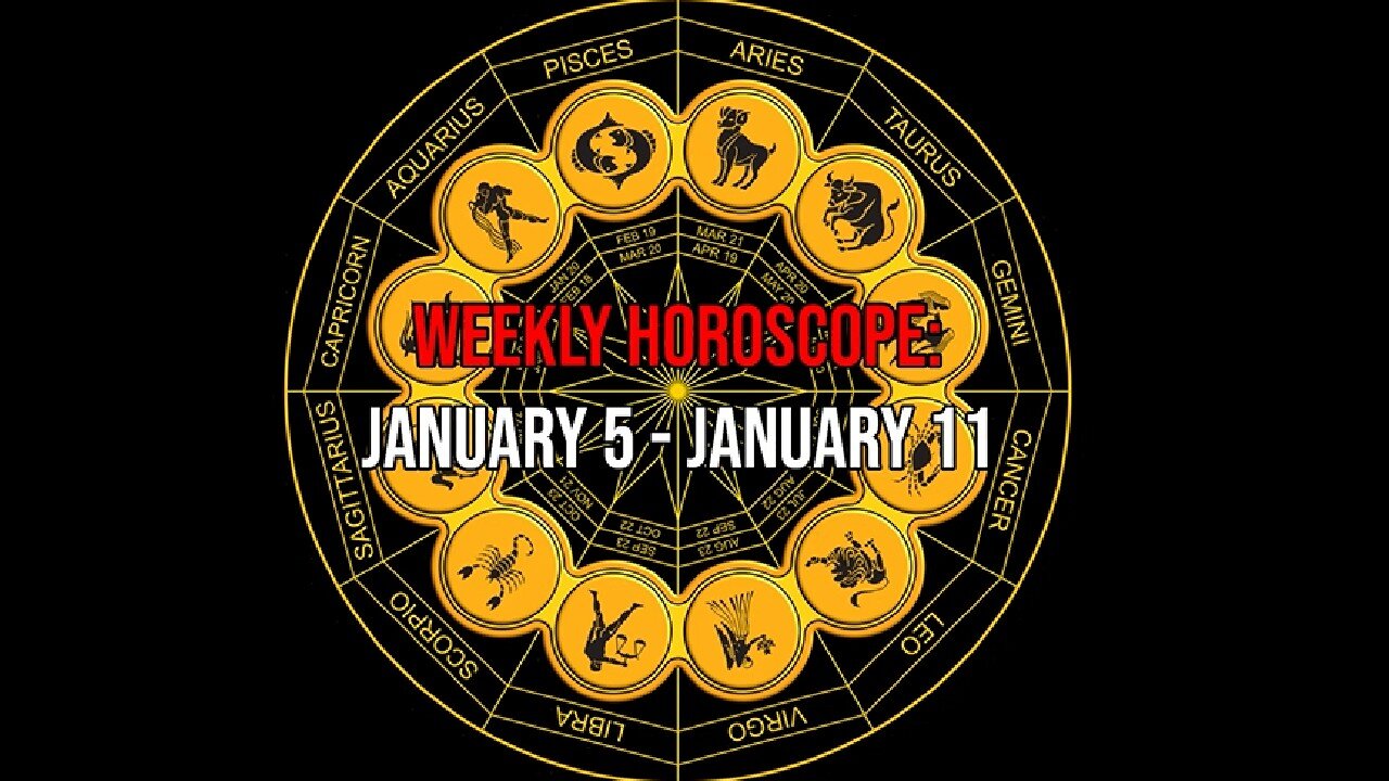 Weekly Horoscope: January 5 - January 11