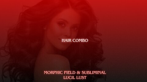 HAIR COMBO || SUBLIMINAL & MORPHIC FIELD