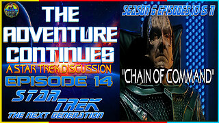 The Adventure Continues: A Star Trek Discussion #14: Star Trek TNG "Chain of Command" S6 EP 10 & 11