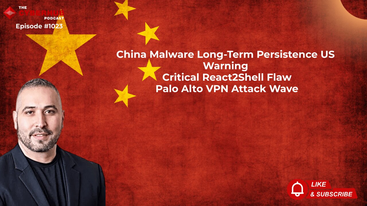 China Malware Long-Term Persistence US Warning, Critical React2Shell Flaw, Palo Alto VPN Attack Wave