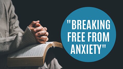 "Breaking Free from Anxiety: God's Promise of Peace | Biblical Wisdom"